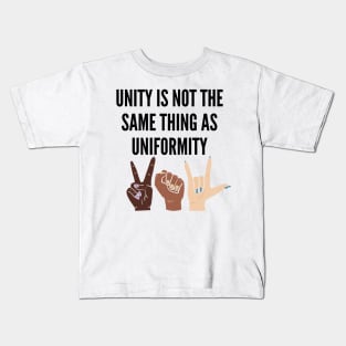 Unity is not the Same Thing as Uniformity Kids T-Shirt